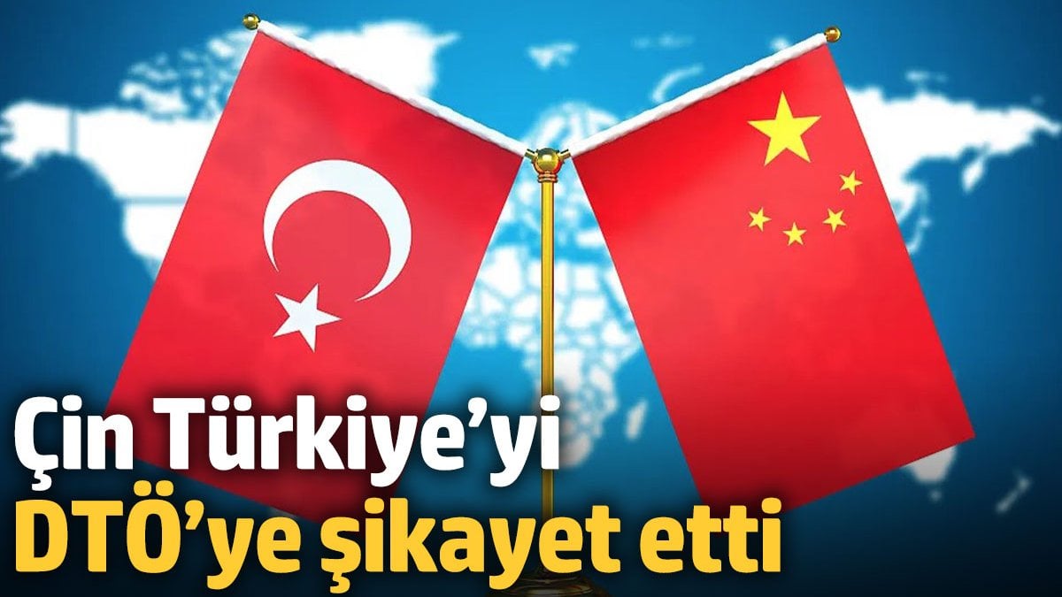 Çin Türkiye’yi DTÖ’ye şikayet etti